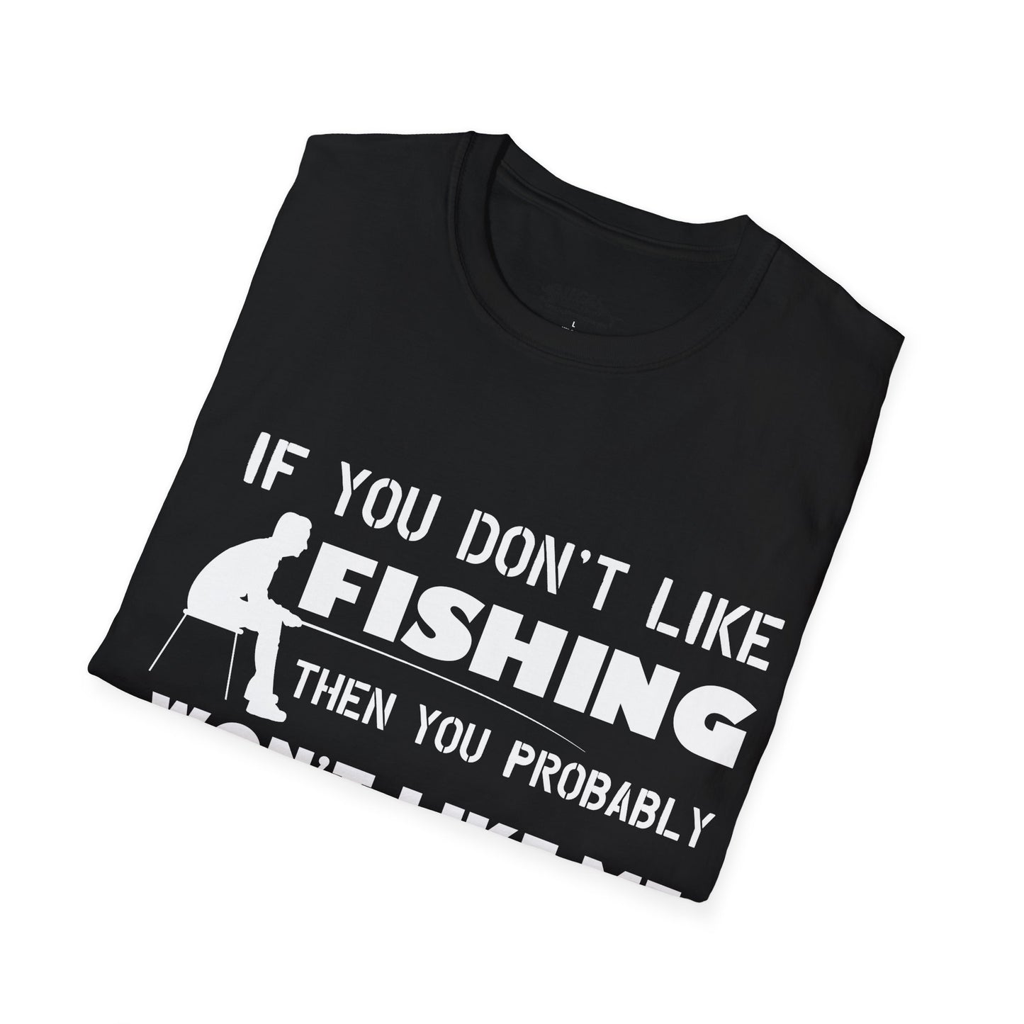 "If You Dont Like Fishing" T-Shirt for Anglers