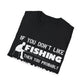 "If You Dont Like Fishing" T-Shirt for Anglers