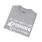 "If You Dont Like Fishing" T-Shirt for Anglers