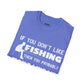 "If You Dont Like Fishing" T-Shirt for Anglers