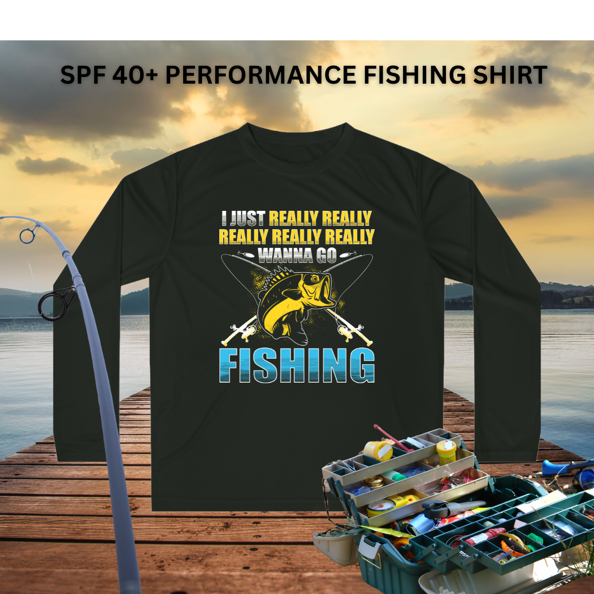 I Just Reely Want to Go Fishing Performance Fishing Shirt