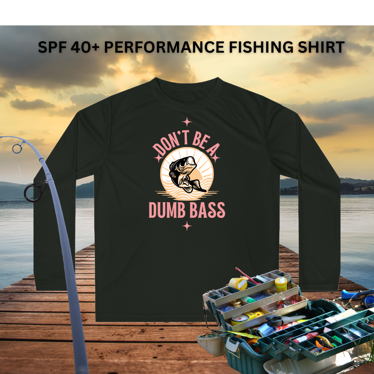 Don't Be a Dumb Bass Performance Fishing Shirt