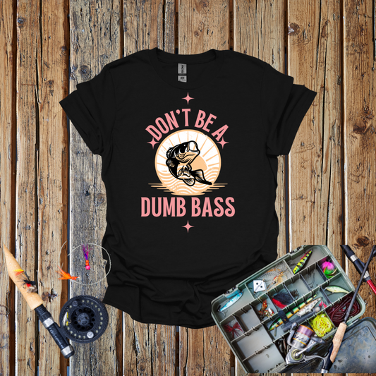 Dont Be a Dumb Bass T-Shirt