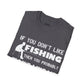 "If You Dont Like Fishing" T-Shirt for Anglers