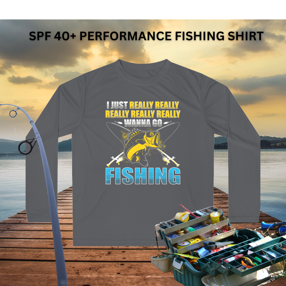 I Just Reely Want to Go Fishing Performance Fishing Shirt