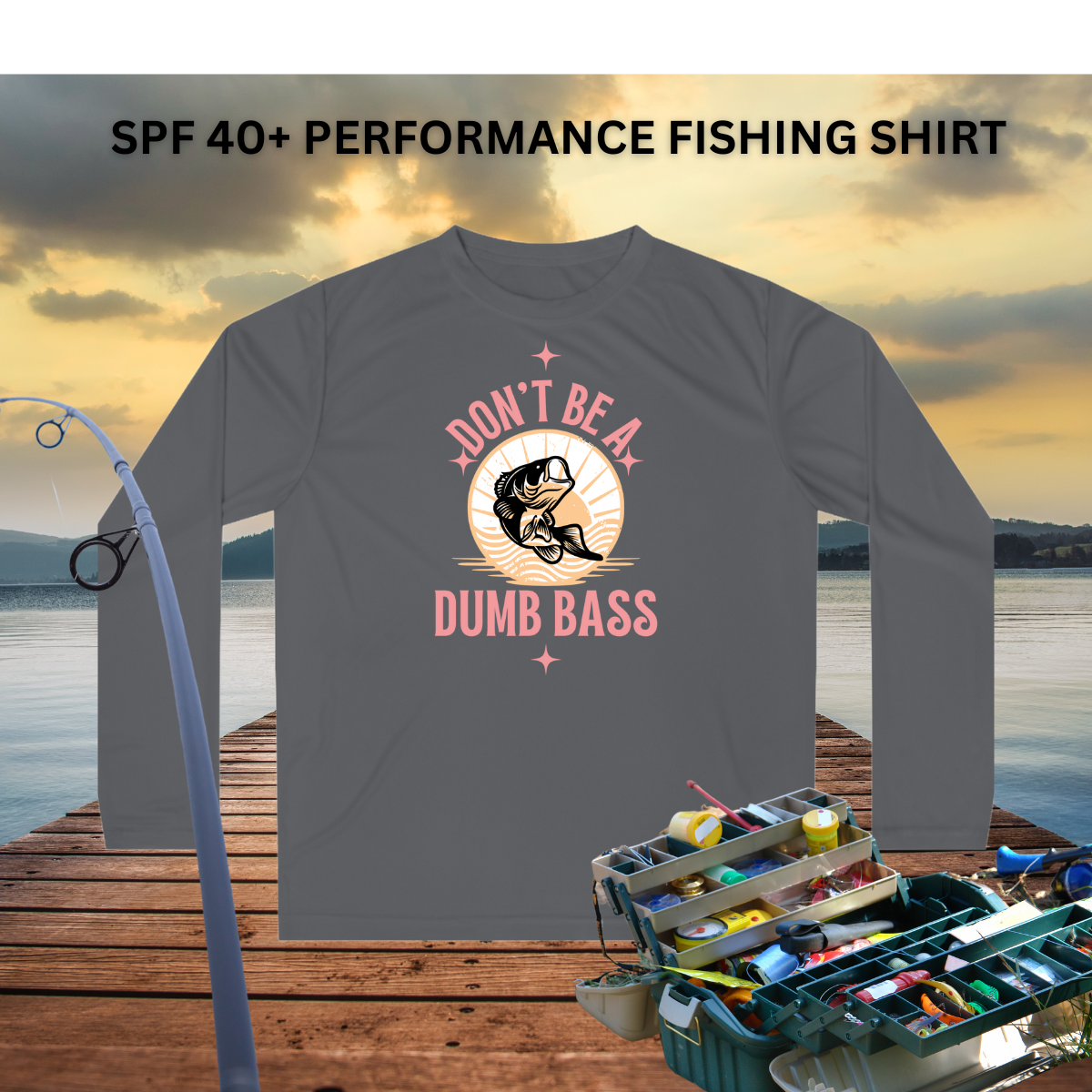 Don't Be a Dumb Bass Performance Fishing Shirt