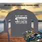 If You Don't Like Me Performance Fishing Shirt