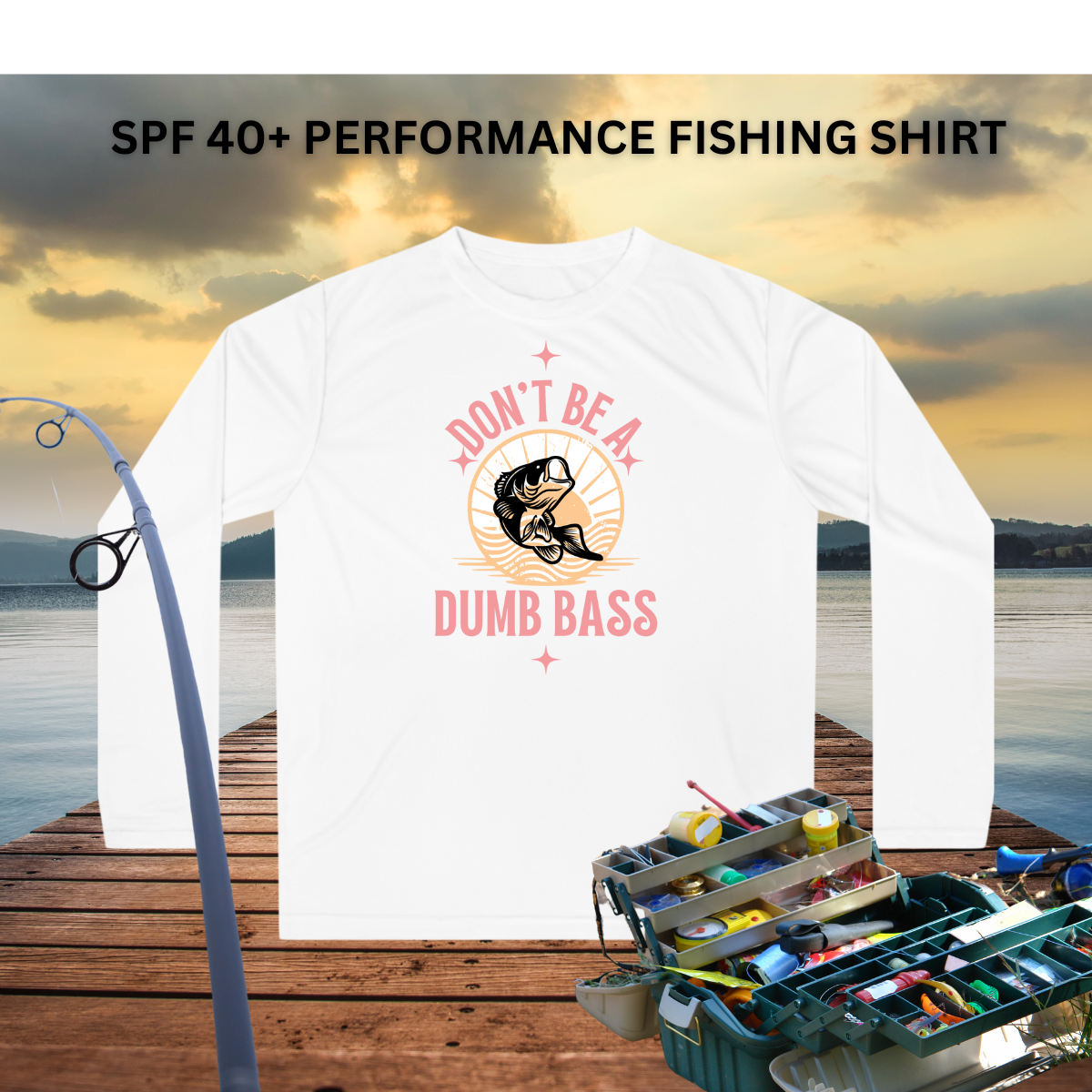 Don't Be a Dumb Bass Performance Fishing Shirt