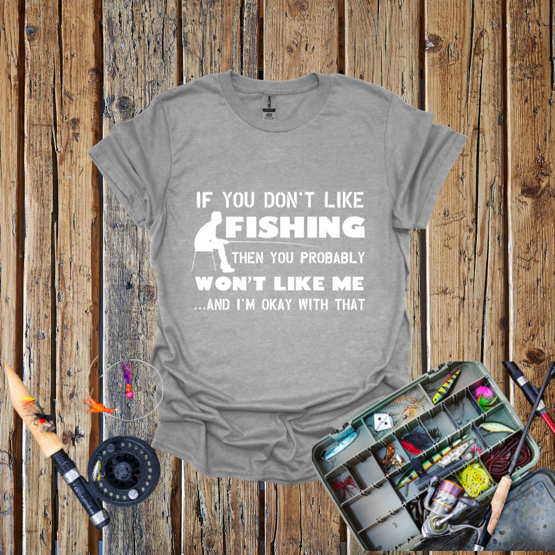 If You Don't Like Fishing T-Shirt