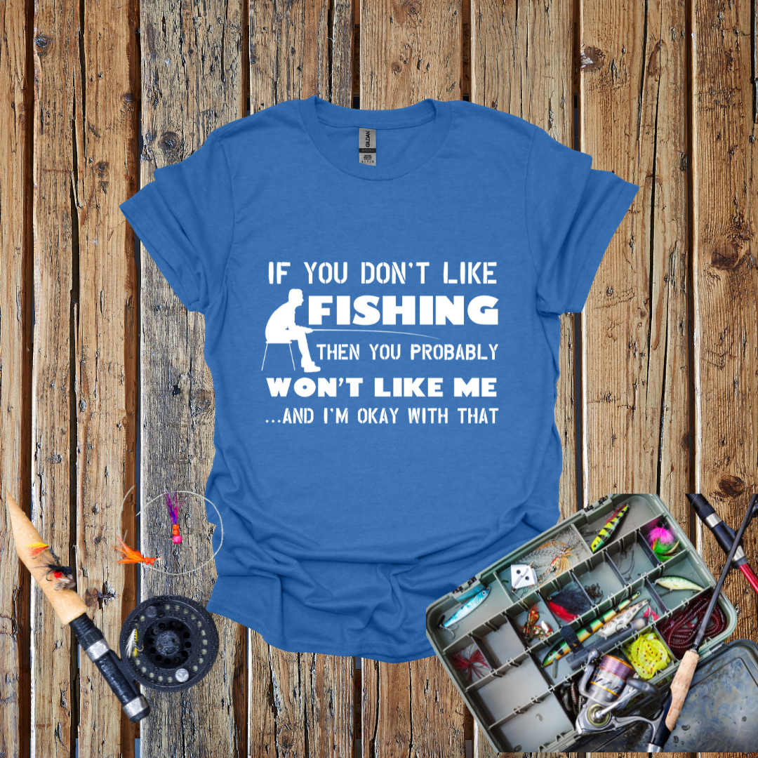 If You Don't Like Fishing T-Shirt